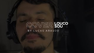 Louco Sou  Lucas Araújo cover [upl. by Lyman52]