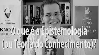 O que é Epistemologia Teoria do Conhecimento [upl. by Lednahc]