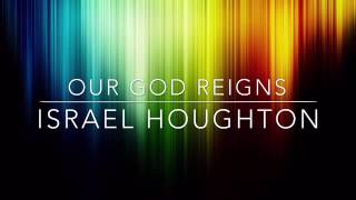 Our God Reigns  Israel Houghton Lyrics [upl. by Ahsercel]