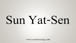 How To Say Sun YatSen [upl. by Docilu]