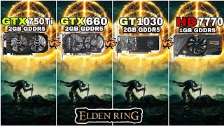 GTX 750 ti vs GTX 660 vs GT 1030 vs HD 7770  Elden Ring Patch 1023 [upl. by Ciccia188]