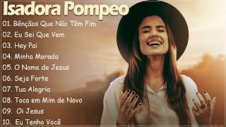 Isadora Pompeo AS 10 MELHORES E MAIS TOCADAS 2023 gospel 1k [upl. by Jacobah]