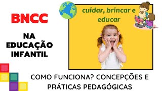 BNCC NA EDUCAÇÃO INFANTILComo funciona Concepções e práticas Pedagógicas Cuidar Brincar e Educar [upl. by Kallick]