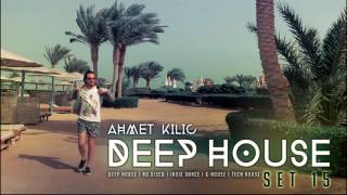 DEEP HOUSE SET 15  AHMET KILIC mix [upl. by Arual861]