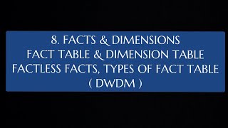 8 Facts amp Dimensions Fact Table amp Dimension Table Factless Facts Types of Fact Tables DWDM [upl. by Cristal]