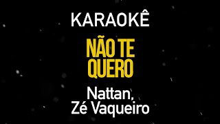 Não Te Quero  Nattan Zé Vaqueiro Karaokê Version [upl. by Lanam]