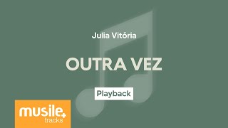 Julia Vitoria  Outra Vez  Playback com Letra [upl. by Zicarelli]