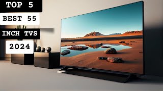 Best 55 Inch TVs 2024 [upl. by Laurens521]