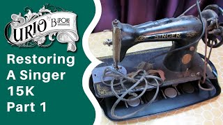 Restoring a Vintage Singer 15K Sewing Machine  Part 1 [upl. by Nnitsuj472]