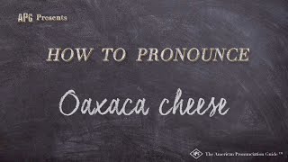 How to Pronounce Oaxaca cheese Real Life Examples [upl. by Enilegna]