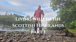 Living Wild In The Scottish Highlands  Part 1 [upl. by Bussy140]