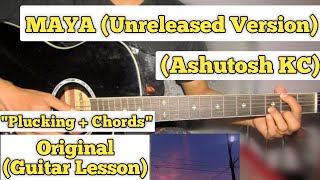 Maya Unreleased Version  Ashutosh KC  Guitar Lesson  Plucking amp Chords [upl. by Agnizn68]