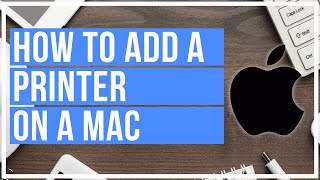 How To Add A Printer On Mac  Wireless and Wired [upl. by Kucik]