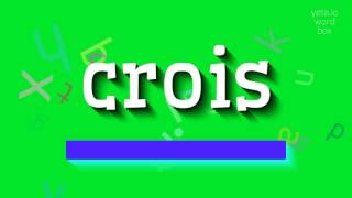 HOW TO PRONOUNCE CROIS crois [upl. by Outhe]