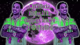 Waka Flocka  Bustin At Em Chopped amp Screwed HD By Dj TryllDyll [upl. by Talanian]