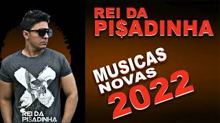 REI DA PISADINHA 2022  MUSICAS NOVAS  REPERTÓRIO DE ABRIL [upl. by Ijic]