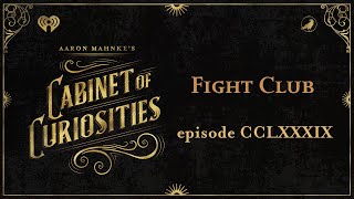 Ep 289 Fight Club  AARON MAHNKES CABINET OF CURIOSITIES [upl. by Vaas]