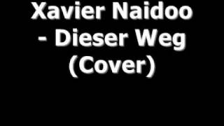 Xavier NaidooDieser Weg Cover [upl. by Kolk]