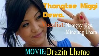 Bhutanese songs  Thongtshe Miggi Dewa by Namgay Jig amp Mizung Lhamo  Movie Drazin Lhamo [upl. by Cosimo]