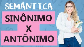 SINÔNIMO x ANTÔNIMO DIFERENÇAS  ENTENDA E ACERTE NA PROVA  Aula 3  Profa Pamba  Semântica [upl. by Pretrice]