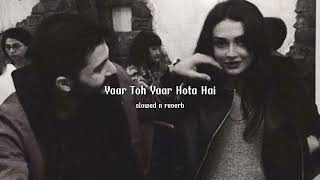 Yaar Toh Yaar Hota Hai  OST  slowed n reverb [upl. by Eus]