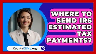 Where To Send IRS Estimated Tax Payments  CountyOfficeorg [upl. by Ailama]