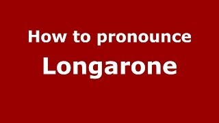 How to pronounce Longarone ItalianItaly  PronounceNamescom [upl. by Ioved876]