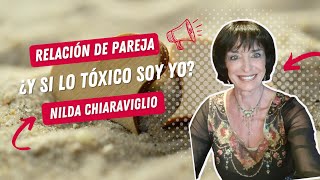 Relación de Pareja ¿Y si lo tóxico soy yo Nilda Chiaraviglio [upl. by Aela]