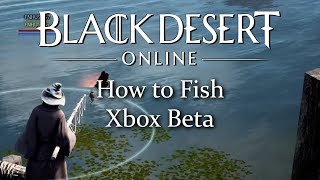 Black Desert Online How to fish Xbox beta [upl. by Beauregard]