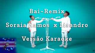 Soraia x Lisandro  Bai RemixVersão Karaoke [upl. by Eltsyrc167]