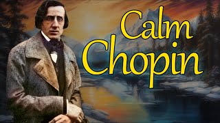 Calm Chopin  15 Of The Most Relaxing Chopin Pieces [upl. by Earvin959]