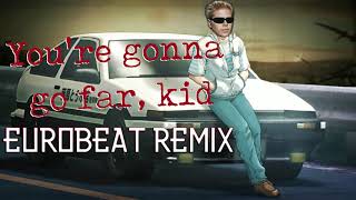 Youre Gonna Go Far Kid  Eurobeat Remix [upl. by Ikim]