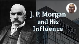 J P Morgan and his Enconomic Influence [upl. by Esikram]