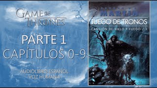 👑JUEGO DE TRONOS⚔️  PARTE 1  CAPÍTULOS 0 AL 9  Audiolibro español  VOZ HUMANA [upl. by Yoral436]