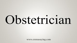 How To Say Obstetrician [upl. by Ynohtnaeoj]