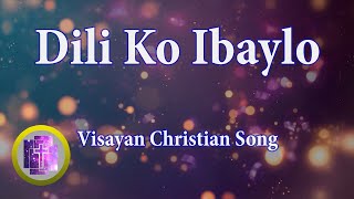 🔴 Dili Ko Ibaylo w Lyrics Karaoke Style for new in Christ  Bisaya Christian Song [upl. by Zsuedat]