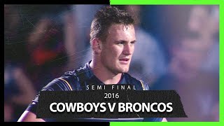 Cowboys v Broncos  Semi Final 2016  Telstra Classic Match  NRL [upl. by Teerprug612]