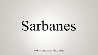 How To Say Sarbanes [upl. by Secunda95]