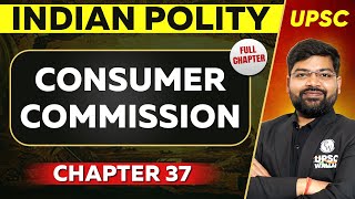 Consumer Commission FULL CHAPTER  Indian Polity  Chapter 37  UPSC Preparation ⚡ [upl. by Dill]