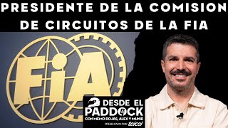 Presidente de la comisión de circuitos de la FIA  DESDE EL PADDOCK  CAPÍTULO 28 [upl. by Shlomo251]