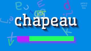 CHAPEAU  How to pronounce it [upl. by Nikral]