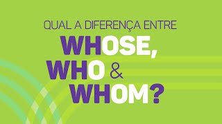 Qual a diferença entre WHOSE WHO e WHOM em inglês [upl. by Uahc]