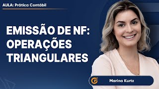 EMISSÃO DE NF OPERAÇÕES TRIANGULARES  O QUE VOCÊ PRECISA SABER [upl. by Airamak]