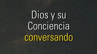 Dios y su Consciencia Conversando [upl. by Eislel]