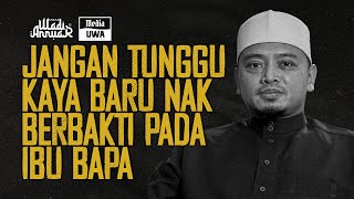 Jangan Tunggu KAYA Baru Nak Berbakti Kepada IBUBAPA  Ustaz Wadi Annuar [upl. by Patterman912]