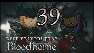 Best Friends Play Bloodborne Part 39 [upl. by Erreip]