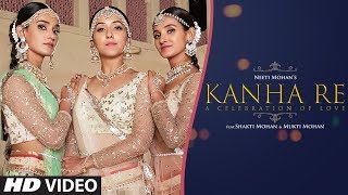 Kanha Re Video Song  Neeti Mohan  Shakti Mohan  Mukti Mohan  Latest Song 2018 [upl. by Nylime]