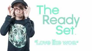 The Ready Set  quotLove Like Woequot [upl. by Werdnaed]