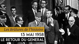 Les Brulûres de l’Histoire  13 mai 1958  le retour du général [upl. by Nolasba285]