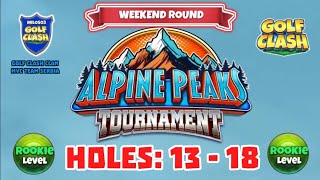 Alpine Peaks Tournament  Golf Clash  Holes 13  18 Rookie L WR Grumberg Slopes Course [upl. by Nesnej]